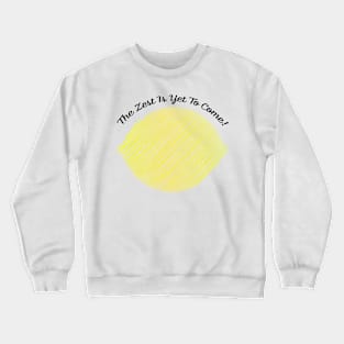 The Zest is Yet to Come Lemon Crewneck Sweatshirt